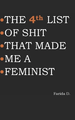 THE 4th LIST OF SHIT THAT MADE ME A FEMINIST - D, Farida