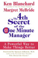 The 4th Secret of the One Minute Manager: A Powerful Way to Make Things Better - Blanchard, Ken, and McBride, Margret