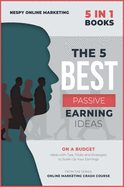 The 5 Best Passive Earning Ideas [5 in 1]: On a Budget Ideas with Tips, Tricks and Strategies to Scale-Up Your Earnings