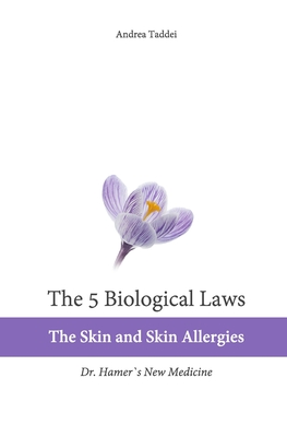 The 5 Biological Laws: The Skin and Skin Allergies: Dr. Hamer's New Medicine - Taddei, Andrea
