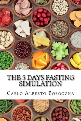 The 5 Days Fasting Simulation: A Four Seasons Recipes Collection with Precise Portions for Men and Women - Borgogna, Carlo Alberto