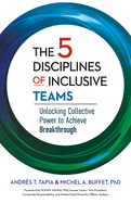 The 5 Disciplines of Inclusive Teams: Unlocking Collective Power to Achieve Breakthrough