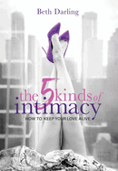 The 5 Kinds of Intimacy: How to Keep Your Love Alive