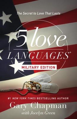 The 5 Love Languages Military Edition: The Secret to Love That Lasts - Chapman, Gary D, and Green, Jocelyn