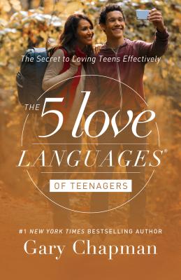 The 5 Love Languages of Teenagers: The Secret to Loving Teens Effectively - Chapman, Gary