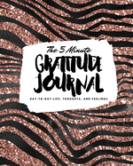 The 5 Minute Gratitude Journal: Day-To-Day Life, Thoughts, and Feelings (8x10 Softcover Journal)