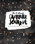 The 5 Minute Gratitude Journal: Day-To-Day Life, Thoughts, and Feelings (8x10 Softcover Journal)