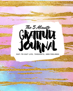 The 5 Minute Gratitude Journal: Day-To-Day Life, Thoughts, and Feelings (8x10 Softcover Journal)