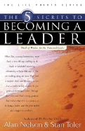 The 5 Secrets to Becoming a Leader: Words of Wisdom for the Untrained Leader - Nelson, Alan, and Toler, Stan, and Coangelo, Jerry (Foreword by)