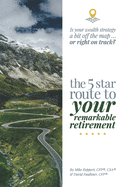 The 5 Star Route to Your Remarkable Retirement: Is Your Wealth Strategy a Bit Off the Map...Or Right on Track?