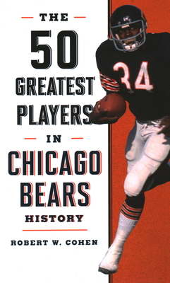 The 50 Greatest Players in Chicago Bears History - Cohen, Robert W