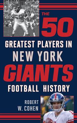 The 50 Greatest Players in New York Giants History - Cohen, Robert W