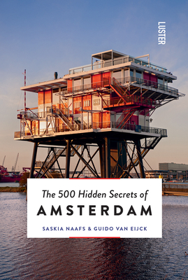 The 500 Hidden Secrets of Amsterdam - Van Eijck, Guido, and Naafs, Saskia