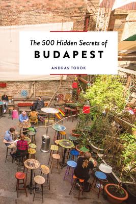The 500 Hidden Secrets of Budapest - Torok, Andras