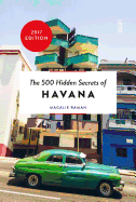 The 500 Hidden Secrets of Havana Updated and Revised