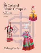 The 56 Colorful Ethnic Groups of China: China's Exotic Costume Culture in Color