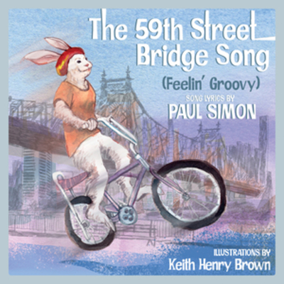 The 59th Street Bridge Song (Feelin' Groovy): A Children's Picture Book - Brown, Keith Henry, and Simon, Paul