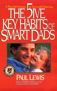 The 5ive Key Habits of Smart Dads: A Powerful Strategy for Successful Fathering