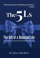 The 5Ls The Gift of a Balanced Life: Your Pathway To Personal And Professional Success