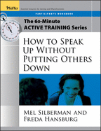 The 60-Minute Active Training Series: How to Speak Up Without Putting Others Down, Participant's Workbook