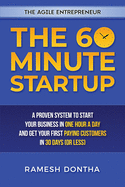 The 60 Minute Startup: A Proven System to Start Your Business in 1 Hour a Day and Get Your First Paying Customers in 30 Days (or Less)
