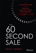 The 60 Second Sale: The Ultimate System for Building Lifelong Client Relationships in the Blink of an Eye