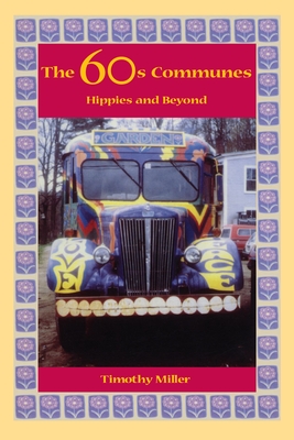 The 60s Communes: Hippies and Beyond - Miller, Timothy