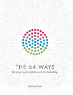The 64 Ways: Personal Contemplations on the Gene Keys