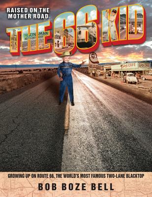 The 66 Kid: Raised on the Mother Road: Growing Up on Route 66, the World's Most Famous Two-Lane Blacktop - Bell, Bob