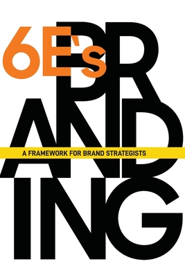 The 6E'sof Branding: A Framework for Brand Strategists - Berardinelli, Marcia, and Figueira, Marcos G