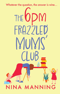 The 6pm Frazzled Mums' Club: A BRAND NEW laugh-out-loud, relatable read from bestseller Nina Manning