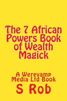 The 7 African Powers Book of Wealth Magick - Rob, S