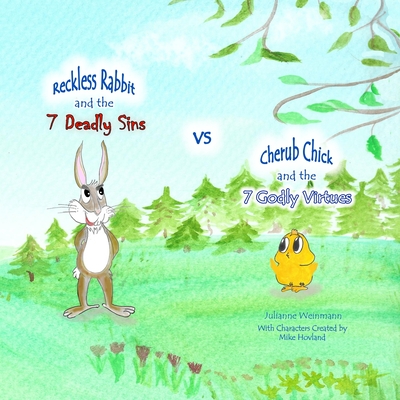 The 7 Deadly Sins vs The 7 Godly Virtues: Reckless Rabbit and Cherub Chick explain - Hovland, Mike (Illustrator), and Weinmann, Julianne