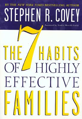 The 7 Habits of Highly Effective Families: Creating a Nurturing Family in a Turbulent World - Covey, Stephen R, and Covey, Sandra M (Foreword by)