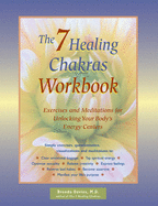 The 7 Healing Chakras Workbook: Exercises and Meditations for Unlocking Your Body's Energy Centers