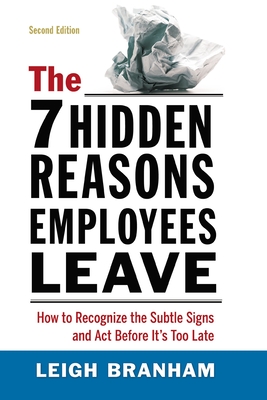 The 7 Hidden Reasons Employees Leave: How to Recognize the Subtle Signs and ACT Before It's Too Late - Branham, Leigh