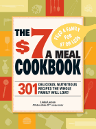 The $7 Meals Cookbook: 301 Delicious Dishes You Can Make for Seven Dollars or Less