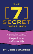 The 7 Secret Treasures: A Transformational Blueprint for a Well-Lived Life