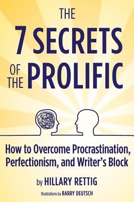 The 7 Secrets of the Prolific: The Definitive Guide to Overcoming Procrastination, Perfectionism, and Writer's Block - Rettig, Hillary
