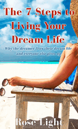 The 7 Steps to Living Your Dream Life: Why the Dreamer Lives Their Dream Life And Everyone Else Gives Up
