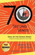 The 70-Second Sensei: Soul of the Genius Sensei: Living and Teaching Beyond the Nuts & Bolts