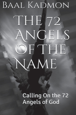 The 72 Angels Of The Name: Calling On the 72 Angels of God - Kadmon, Baal