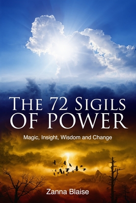 The 72 Sigils of Power: Magic, Insight, Wisdom and Change - Blaise, Zanna
