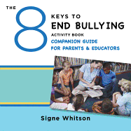 The 8 Keys to End Bullying Activity Book Companion Guide for Parents & Educators