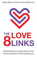 The 8 Love Links: Relationships are Complicated but They Hold the Potential for Life's Greatest Joys