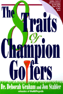 The 8 traits of champion golfers - Graham, Deborah, Dr, and Stabler, Jon