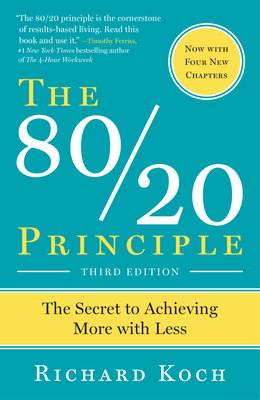 The 80/20 Principle, Expanded and Updated: The Secret to Achieving More with Less - Koch, Richard
