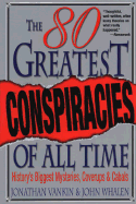 The 80 Greatest Conspiracies of All Time - Vankin, Jonathan, and Whalen, Joh