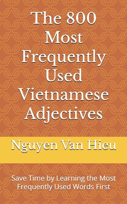 The 800 Most Frequently Used Vietnamese Adjectives: Save Time by Learning the Most Frequently Used Words First - Van Hieu, Nguyen