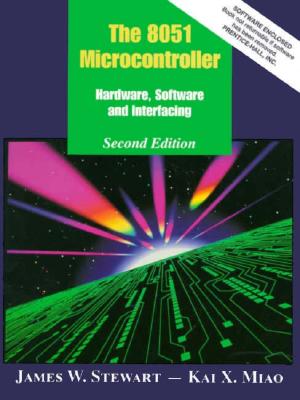 The 8051 Microcontroller: Hardware, Software, and Interfacing - Stewart, James W, and Mistovich, Joseph J, M.Ed.